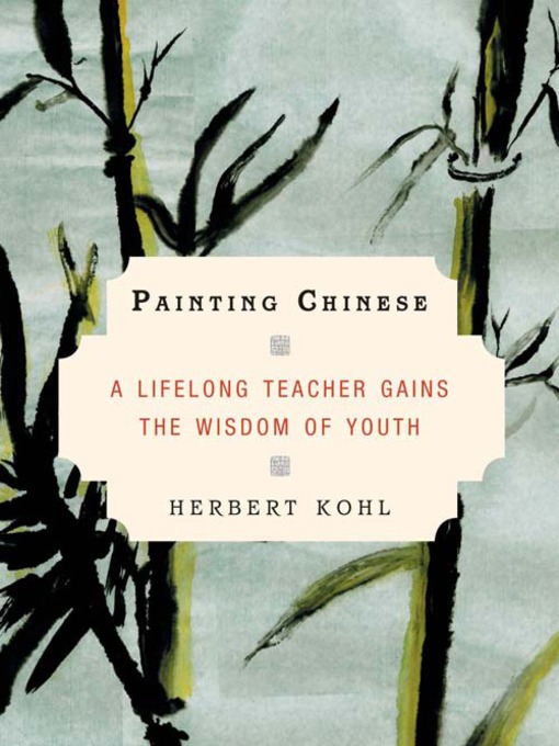 Title details for Painting Chinese by Herbert Kohl - Available